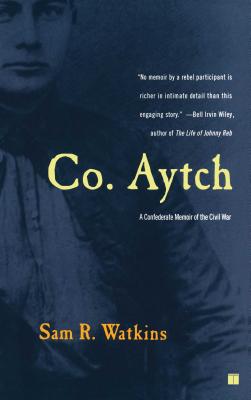 Co. Aytch: A Confederate Memoir of the Civil War By Sam R. Watkins Cover Image