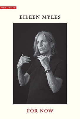 For Now (Why I Write) By Eileen Myles Cover Image