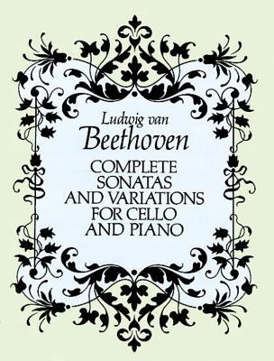 Complete Sonatas and Variations for Cello and Piano (Dover Chamber Music Scores) By Ludwig Van Beethoven Cover Image