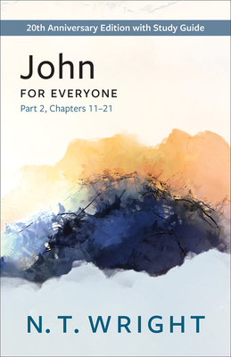 John for Everyone, Part 2: 20th Anniversary Edition with Study Guide, Chapters 11-21 (New Testament for Everyone)
