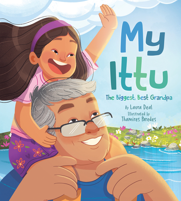 My Ittu: The Biggest, Best Grandpa By Laura Deal, Thamires Paredes (Illustrator) Cover Image