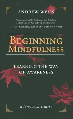 Beginning Mindfulness: Learning the Way of Awareness: A Ten Week Course Cover Image