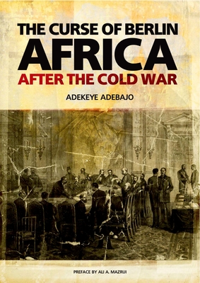 The Curse of Berlin: Africa After the Cold War By Adekeye Adebajo Cover Image