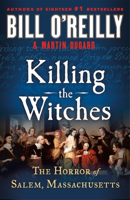 Killing the Witches: The Horror of Salem, Massachusetts (Bill O'Reilly's Killing Series) Cover Image