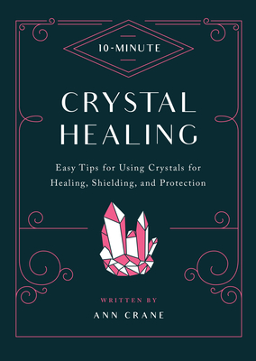 10-Minute Crystal Healing: Easy Tips for Using Crystals for Healing, Shielding, and Protection (10 Minute) By Natural History Museum Cover Image