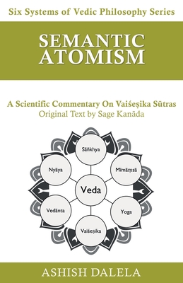 Semantic Atomism: A Scientific Commentary on Vaiśeṣika Sūtras By Ashish Dalela Cover Image