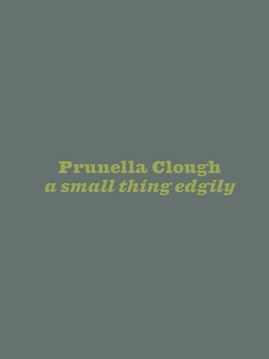 Prunella Clough: A Small Thing Edgily Cover Image