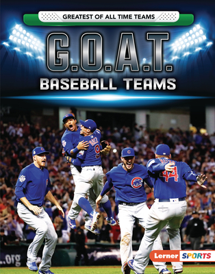 G.O.A.T. Baseball Teams (Greatest of All Time Teams (Lerner (Tm) Sports))