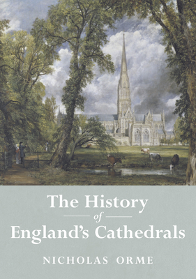 The History of England's Cathedrals By Pontifical Institute of Mediaeval Studie, Nicholas Orme Cover Image
