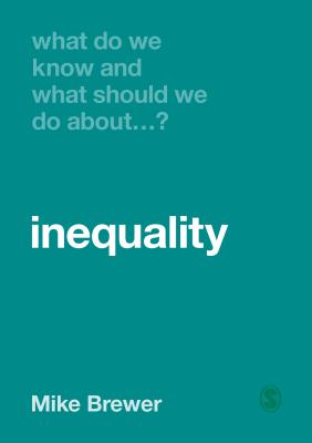 What Do We Know and What Should We Do about Inequality? (What Do We Know and What Should We Do About:)