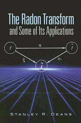 The Radon Transform and Some of Its Applications (Dover Books on Mathematics) By Stanley R. Deans Cover Image