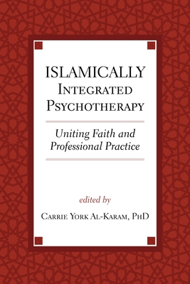 Islamically Integrated Psychotherapy: Uniting Faith and Professional Practice (Spirituality and Mental Health #3)