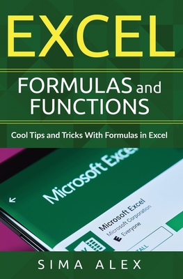 Excel Formulas and Functions: Cool Tips and Tricks With Formulas in Excel By S. Ima A. Lex Cover Image