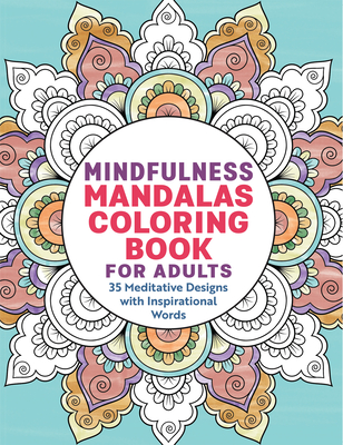Mindfulness Mandalas Coloring Book for Adults: 35 Meditative Designs with Inspirational Words Cover Image