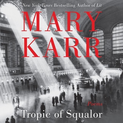 Tropic of Squalor: Poems By Mary Karr (Read by) Cover Image