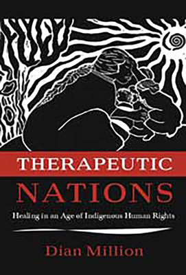 Therapeutic Nations: Healing in an Age of Indigenous Human Rights (Critical Issues in Indigenous Studies)
