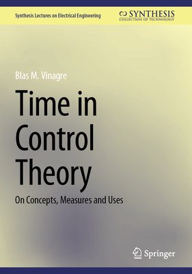 Time in Control Theory: On Concepts, Measures and Uses (Synthesis Lectures on Electrical Engineering)