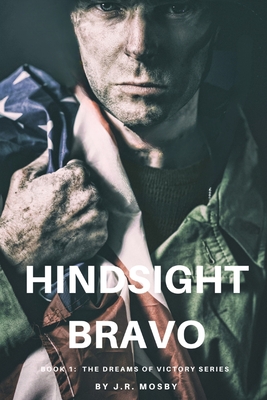Hindsight Bravo: Book 1 in the Dreams of Victory Series By J. R. Mosby Cover Image