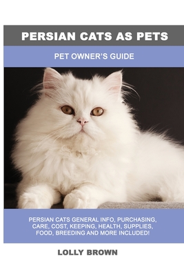 Persian Cats as Pets: Pet Owner's Guide Cover Image