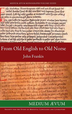 From Old English to Old Norse: A Study of Old English Texts Translated into Old Norse with an Edition of the English and Norse Versions of Ælfric's D Cover Image