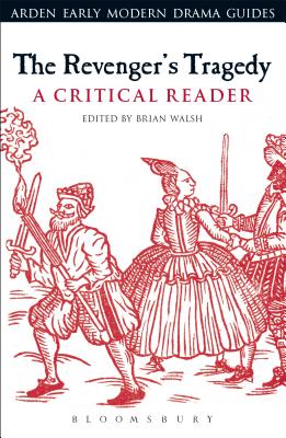 The Revenger's Tragedy: A Critical Reader (Arden Early Modern Drama Guides)