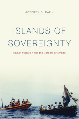Islands of Sovereignty: Haitian Migration and the Borders of Empire (Chicago Series in Law and Society)