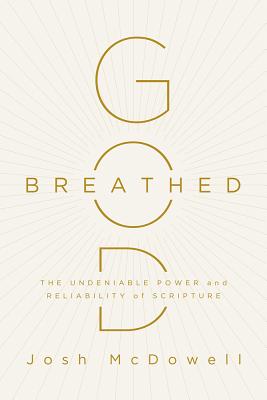 God-Breathed: The Undeniable Power and Reliability of Scripture By Josh McDowell Cover Image