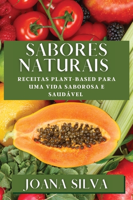 Sabores Naturais: Receitas Plant-Based para uma Vida Saborosa e Saudável