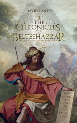The Chronicles of Belteshazzar By David Lantz, Shelley Savoy (Cover Design by) Cover Image