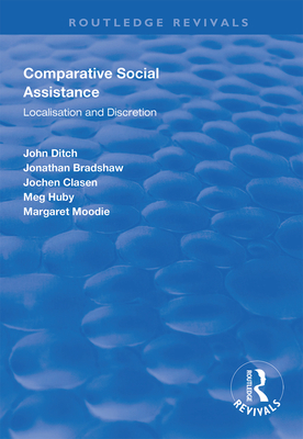 Comparative Social Assistance: Localisation and Discretion (Routledge Revivals) By John Ditch, Jonathan Bradshaw, Jochen Clasen Cover Image