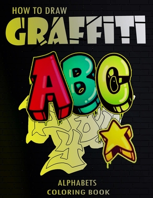The ABC's of Graffiti Coloring Book: Learn the Alphabet For Kids