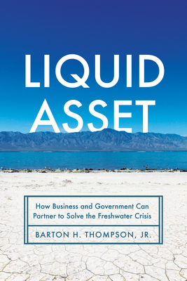 Liquid Asset: How Business and Government Can Partner to Solve the Freshwater Crisis Cover Image