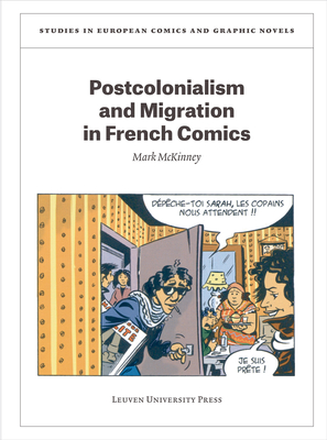 Postcolonialism and Migration in French Comics (Studies in European Comics and Graphic Novels #8)