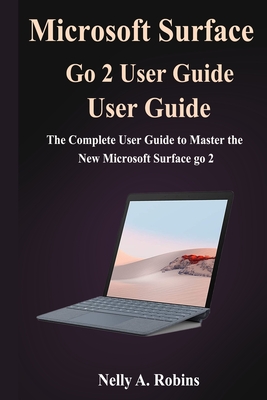 Microsoft Surface Go 2 User Guide: The Complete User Guide to Master the New Microsoft Surface go 2 Cover Image