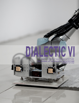 Dialectic VI: Craft - The Art of Making Architecture