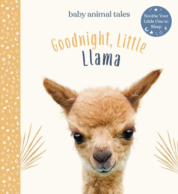 Goodnight, Little Llama (Baby Animal Tales) By Amanda Wood, Vikki Chu (Illustrator), Bec Winnel (By (photographer)) Cover Image