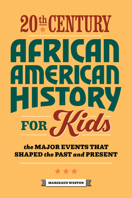 20th Century African American History for Kids: The Major Events that Shaped the Past and Present (History by Century) Cover Image