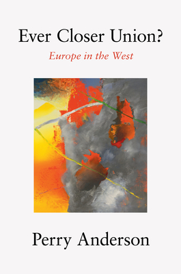 Ever Closer Union?: Europe in the West By Perry Anderson Cover Image
