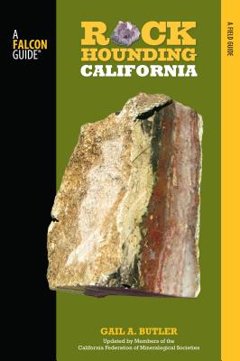 Rockhounding California: A Guide To The State's Best Rockhounding Sites, Second Edition By Gail A. Butler, Shep Koss Cover Image