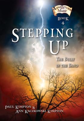 Stepping Up: The Bully in the Band (Adventures with Music #4) By Paul Kimpton, Ann Kaczkowski Kimpton Cover Image