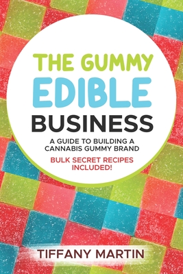 The Gummy Edible Business: A guild to building a cannabis gummy brand Cover Image