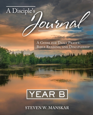 A Disciple's Journal Year B: A Guide for Daily Prayer, Bible Reading, and Discipleship Cover Image