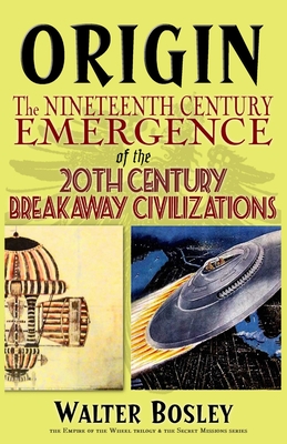 Origin: The Nineteenth Century Emergence of the 20th Century Breakaway Civilizations By Walter Bosley Cover Image