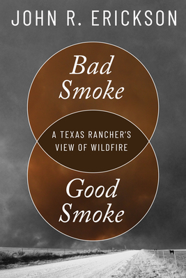 Bad Smoke, Good Smoke: A Texas Rancher's View of Wildfire (Voice in the American West)