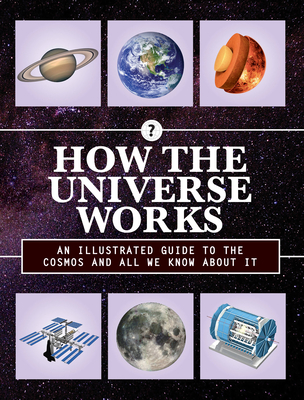 How the Universe Works: An Illustrated Guide to the Cosmos and All We Know About It (How Things Work) Cover Image