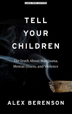 Tell Your Children: The Truth about Marijuana, Mental Illness, and Violence By Alex Berenson Cover Image
