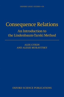 Consequence Relations: An Introduction to the Lindenbaum-Tarski Method (Oxford Logic Guides) Cover Image