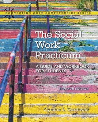 The Social Work Practicum: A Guide and Workbook for Students By Cynthia Garthwait Cover Image