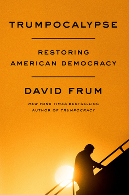 Trumpocalypse: Restoring American Democracy By David Frum Cover Image