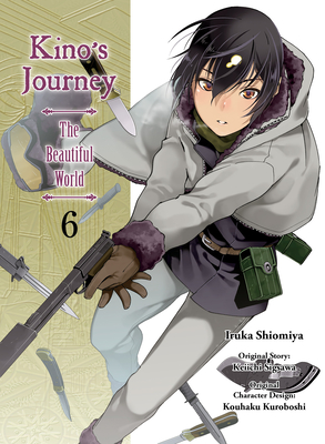 Kino's Journey - the Beautiful World 6 By Keiichi Sigsawa, Iruka Shiomiya (Illustrator) Cover Image